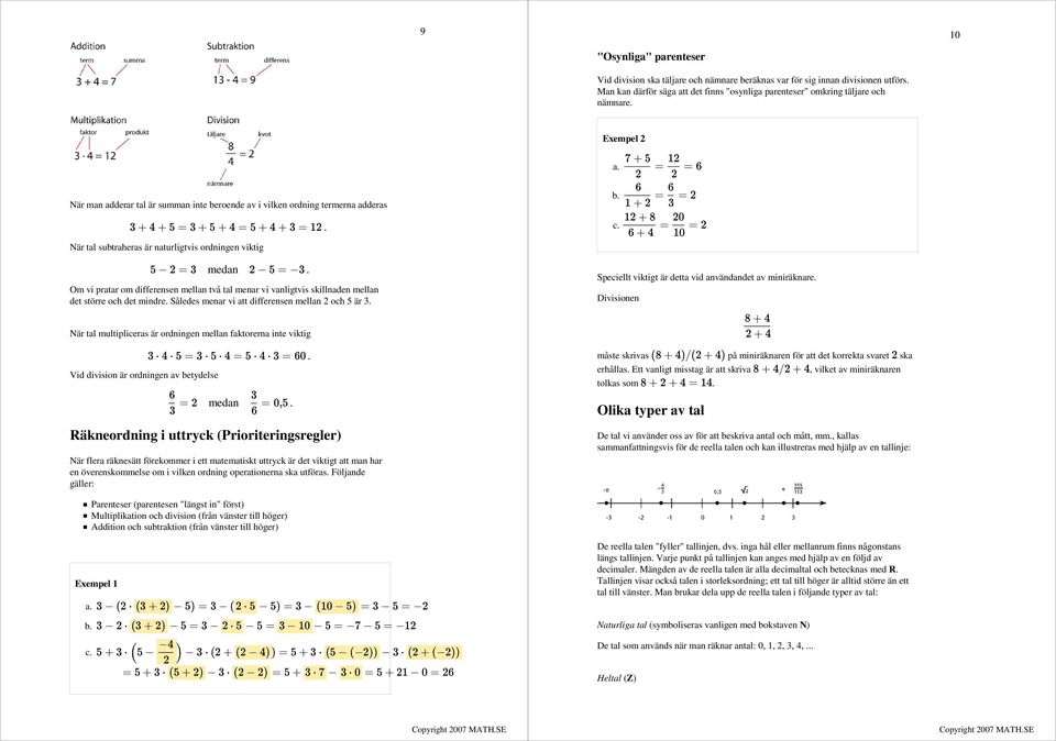 vanligtvis skillnaden mellan det större och det mindre Således menar vi att differensen mellan 2 och 5 är 3 När tal multipliceras är ordningen mellan faktorerna inte viktig Vid division är ordningen