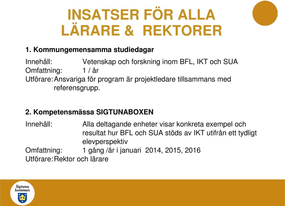 Ansvariga för program är projektledare tillsammans med referensgrupp. 2.