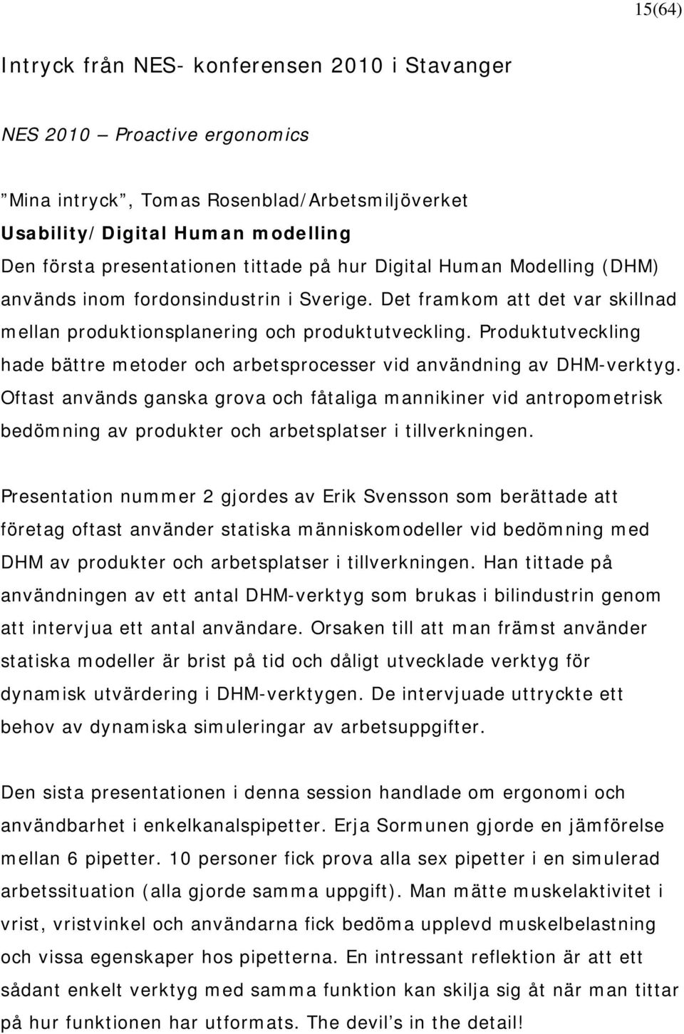 Produktutveckling hade bättre metoder och arbetsprocesser vid användning av DHM-verktyg.