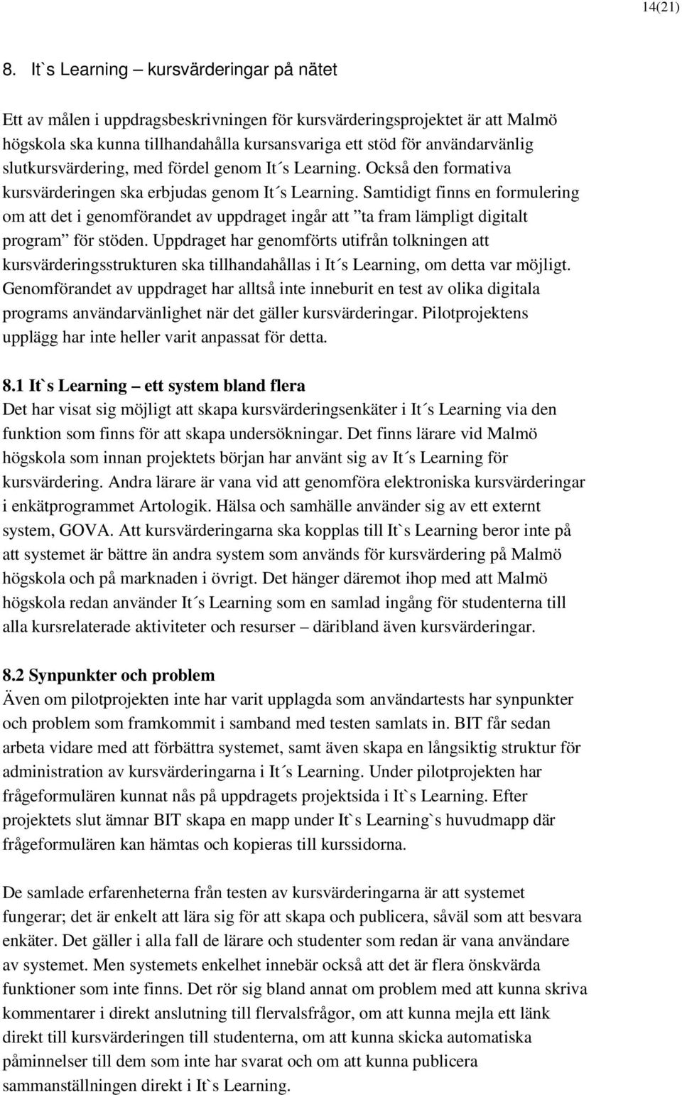 slutkursvärdering, med fördel genom It s Learning. Också den formativa kursvärderingen ska erbjudas genom It s Learning.