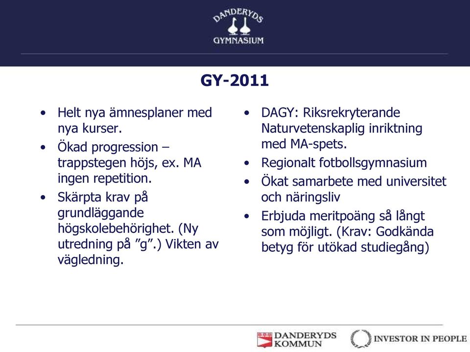 DAGY: Riksrekryterande Naturvetenskaplig inriktning med MA-spets.