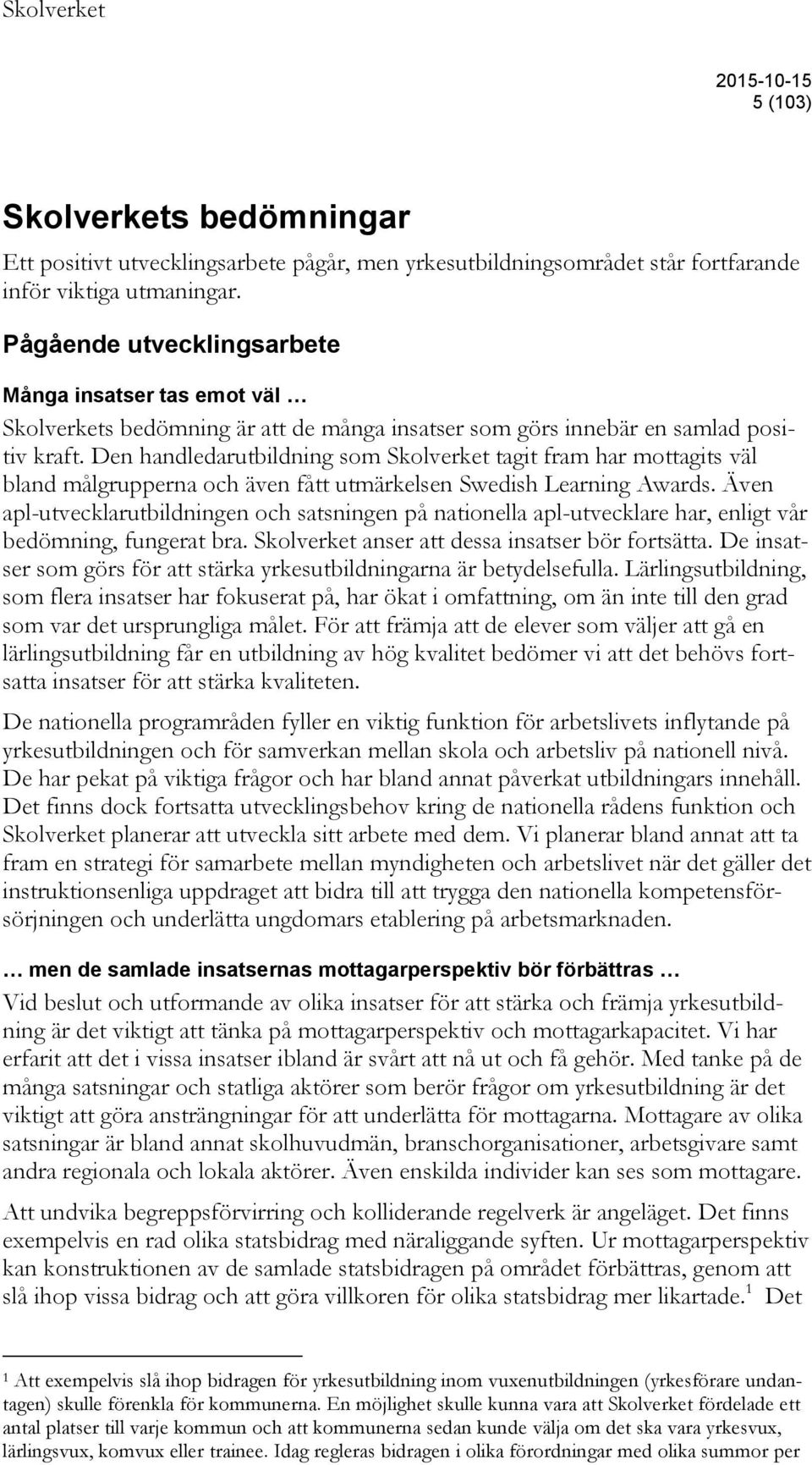 Den handledarutbildning som Skolverket tagit fram har mottagits väl bland målgrupperna och även fått utmärkelsen Swedish Learning Awards.