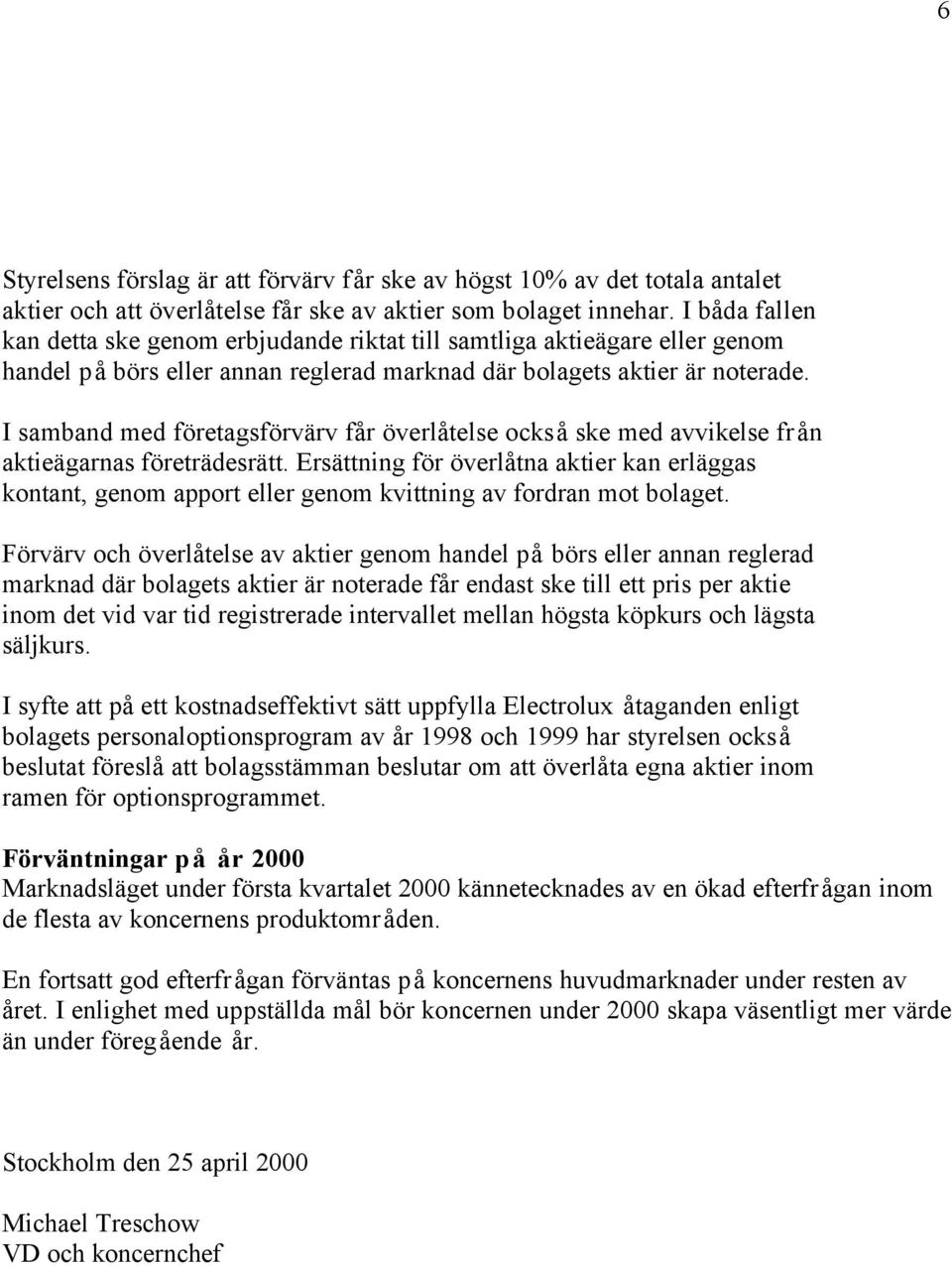 I samband med företagsförvärv får överlåtelse också ske med avvikelse från aktieägarnas företrädesrätt.