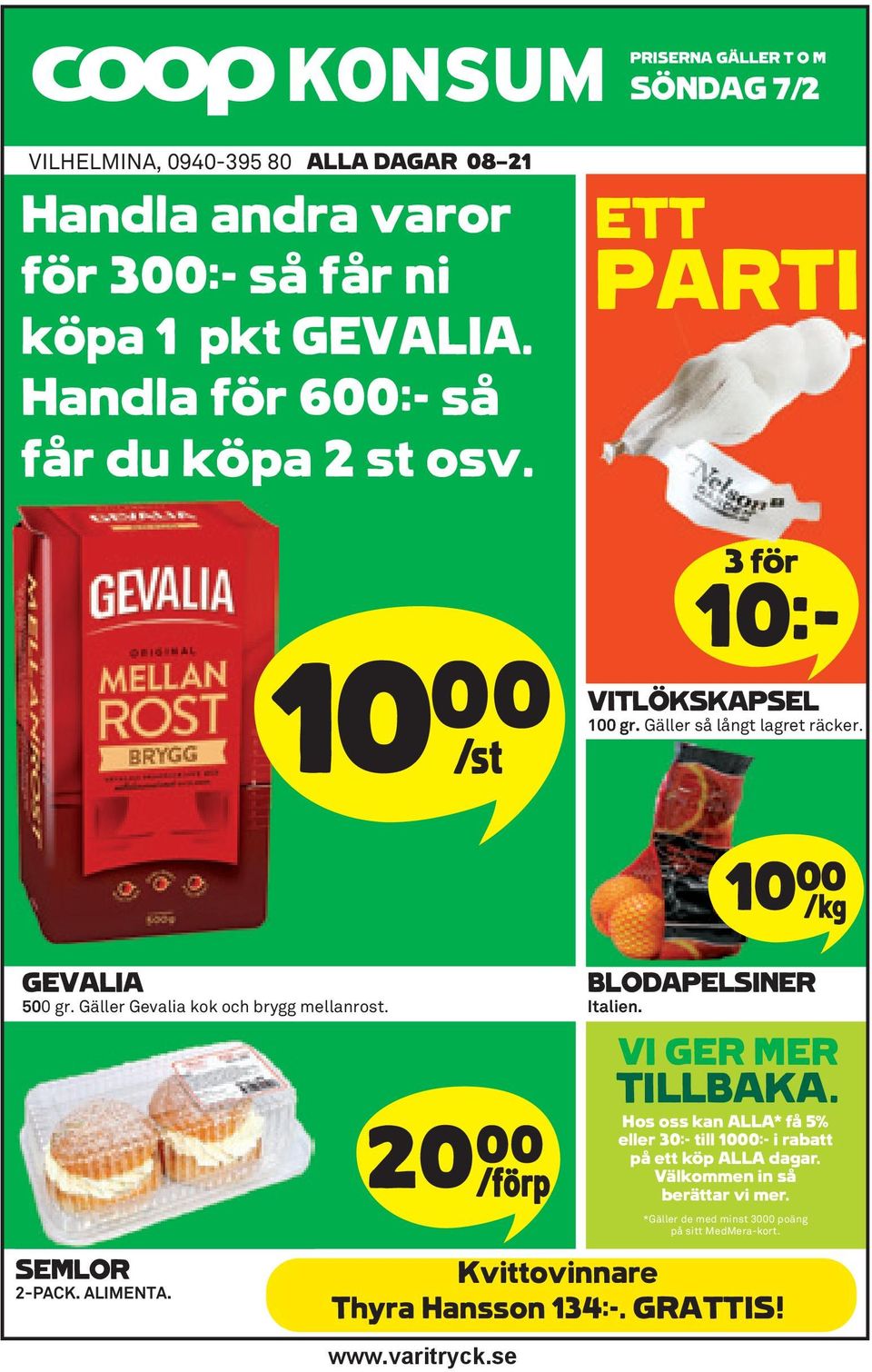 Gäller Gevalia kok och brygg mellanrost. SEMLOR 2-PACK. ALIMENTA. 20**F www.varitryck.se 10** K BLODAPELSINER Italien. VI GER MER TILLBAKA.