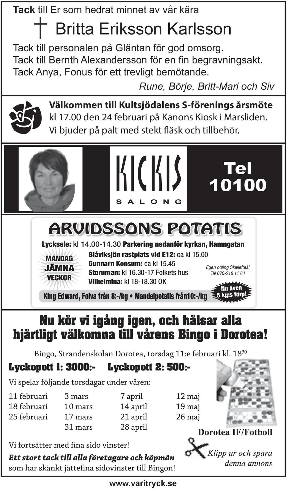 Vi bjuder på palt med stekt fläsk och tillbehör. S A L O N G Tel 10100 ARVIDSSONS POTATIS Lycksele: kl 14.00-14.30 Parkering nedanför kyrkan, Hamngatan Blåviksjön rastplats vid E12: ca kl 15.