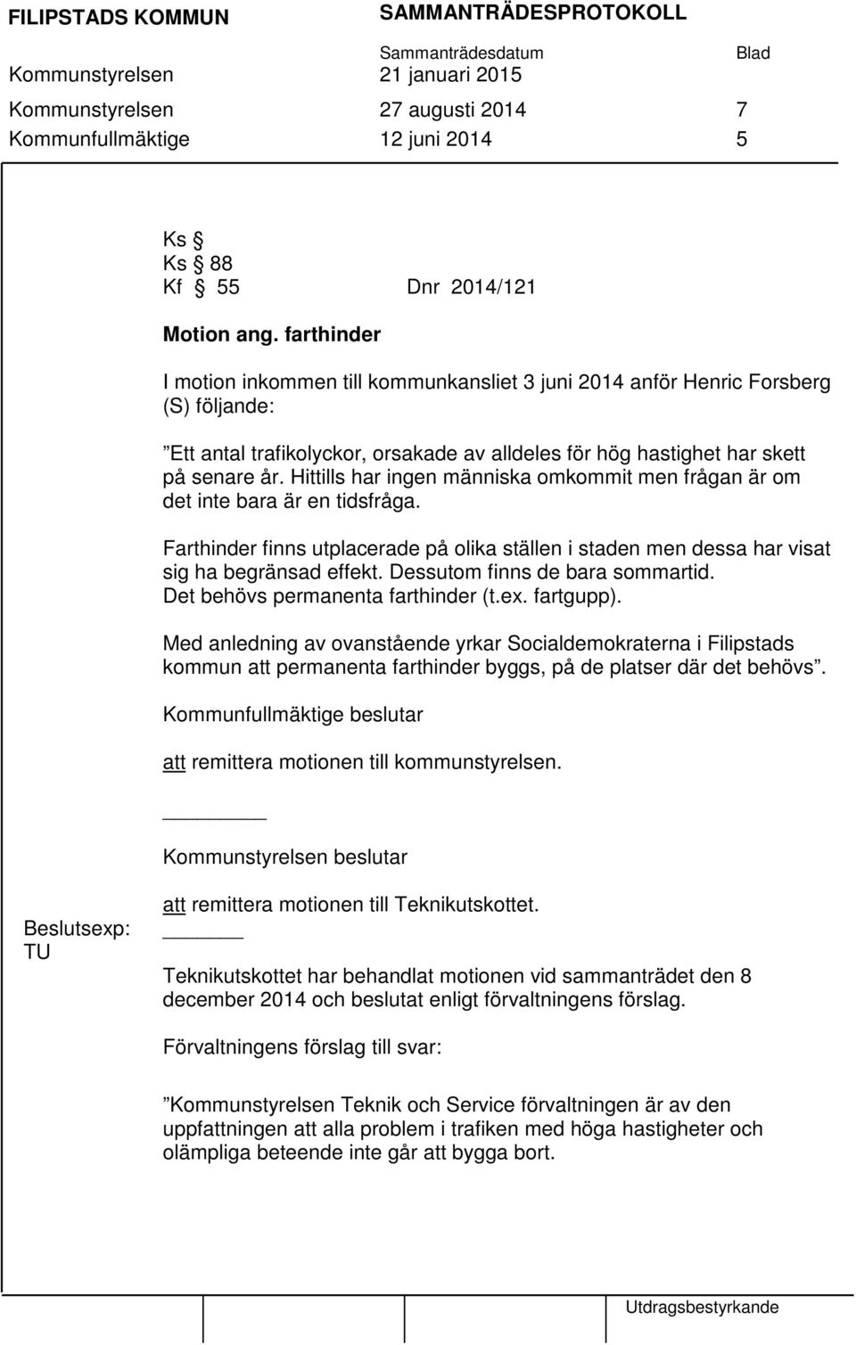 Hittills har ingen människa omkommit men frågan är om det inte bara är en tidsfråga. Farthinder finns utplacerade på olika ställen i staden men dessa har visat sig ha begränsad effekt.