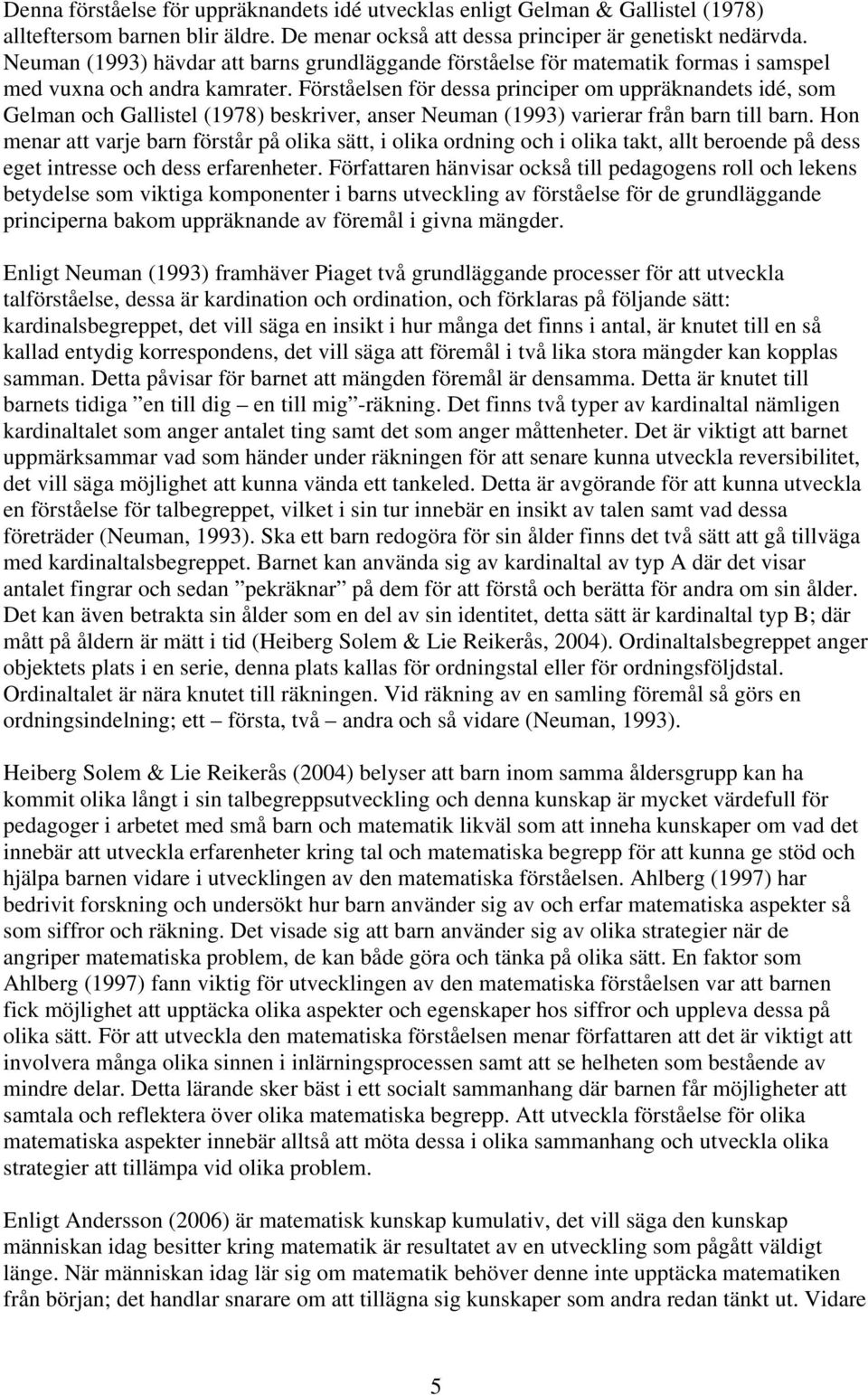 Förståelsen för dessa principer om uppräknandets idé, som Gelman och Gallistel (1978) beskriver, anser Neuman (1993) varierar från barn till barn.