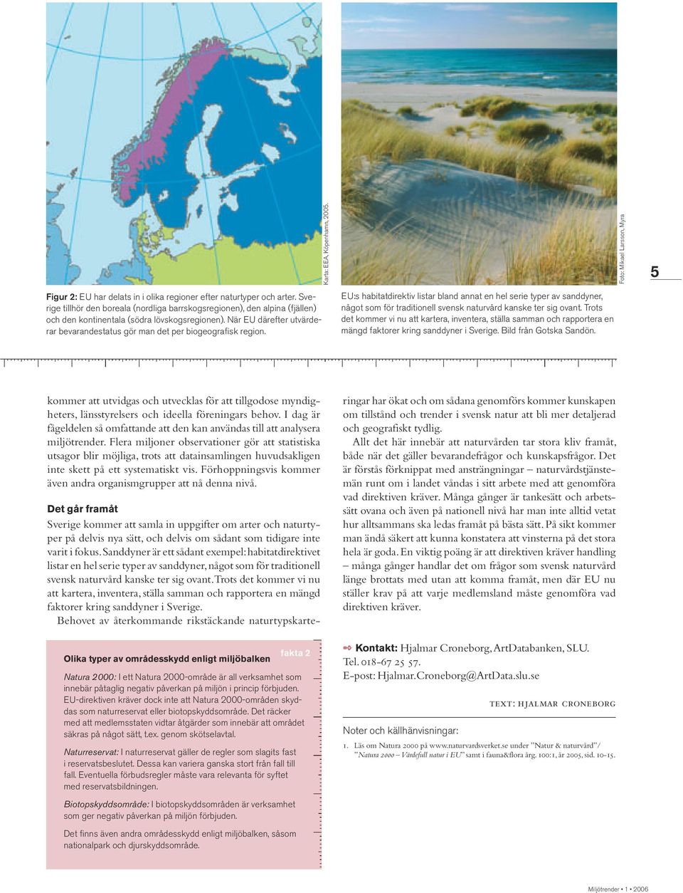 EU:s habitatdirektiv listar bland annat en hel serie typer av sanddyner, något som för traditionell svensk naturvård kanske ter sig ovant.