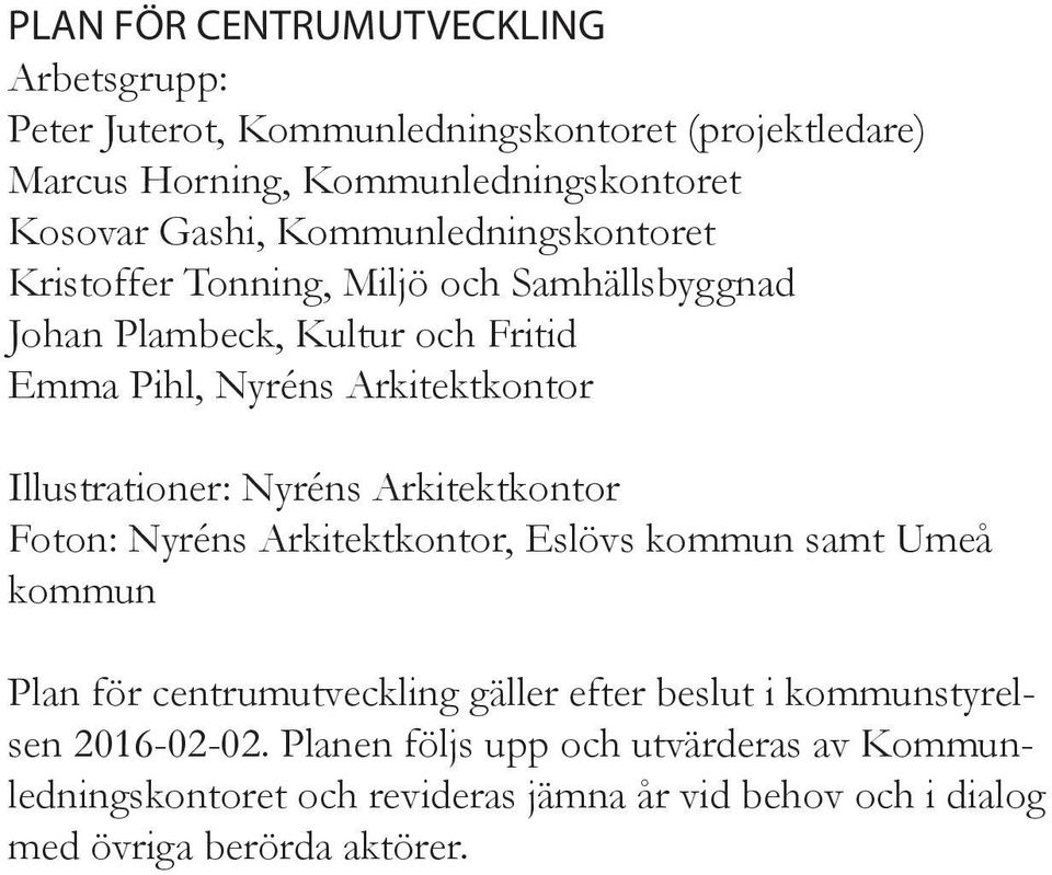 Illustrationer: Nyréns Arkitektkontor Foton: Nyréns Arkitektkontor, Eslövs kommun samt Umeå kommun Plan för centrumutveckling gäller efter beslut