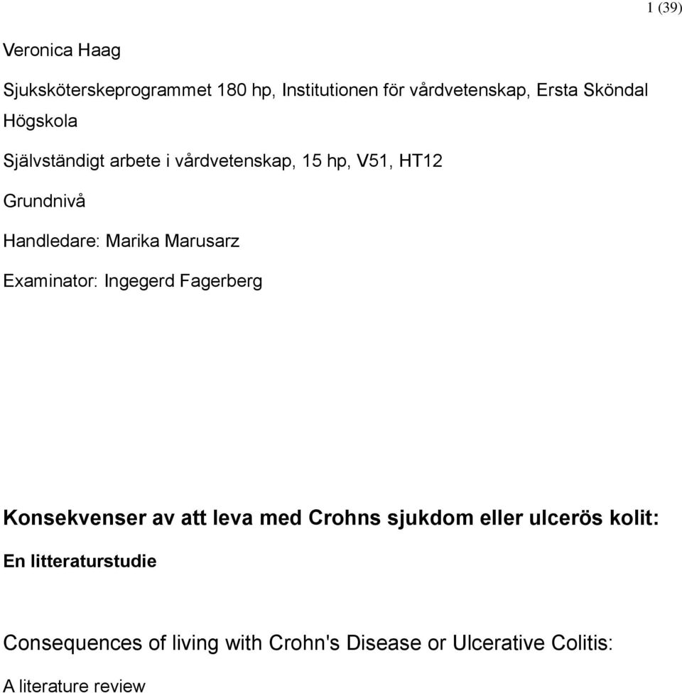 Marusarz Examinator: Ingegerd Fagerberg Konsekvenser av att leva med Crohns sjukdom eller ulcerös