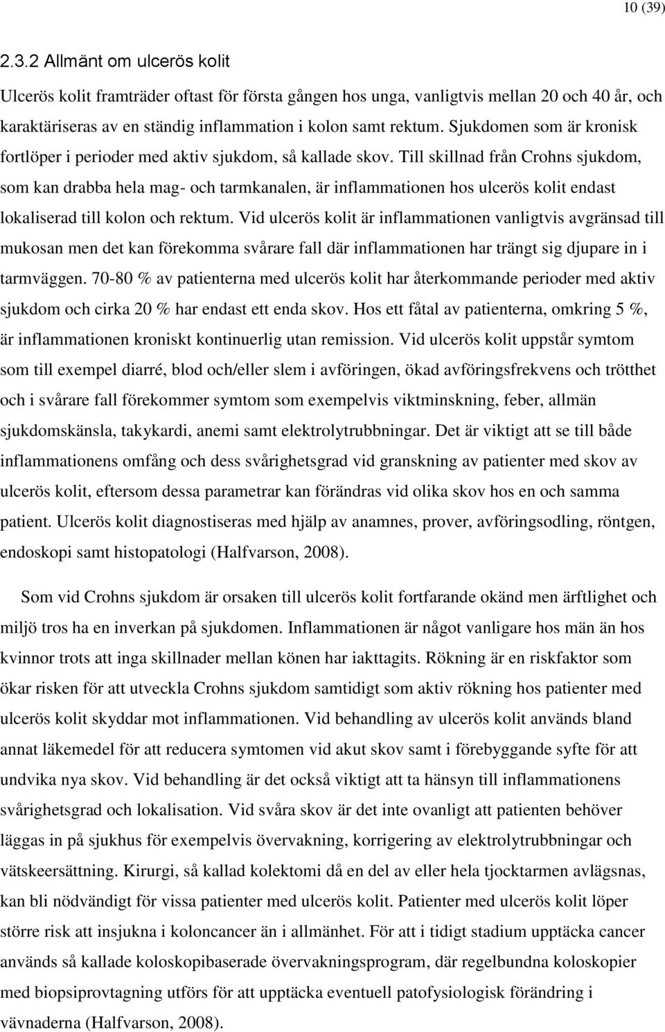 Till skillnad från Crohns sjukdom, som kan drabba hela mag- och tarmkanalen, är inflammationen hos ulcerös kolit endast lokaliserad till kolon och rektum.