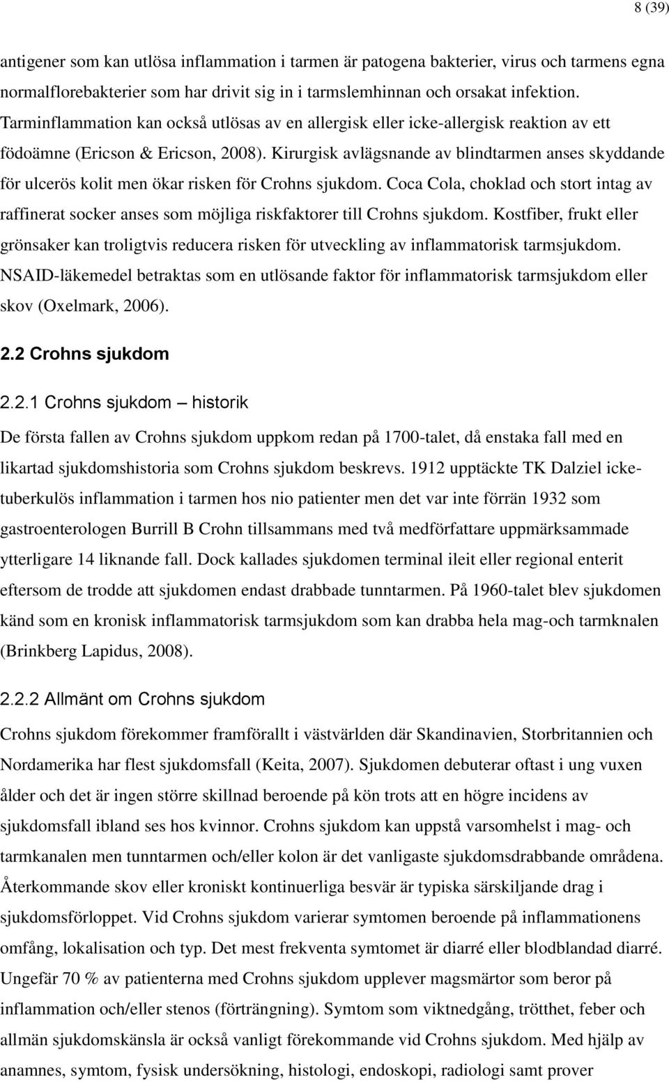 Kirurgisk avlägsnande av blindtarmen anses skyddande för ulcerös kolit men ökar risken för Crohns sjukdom.