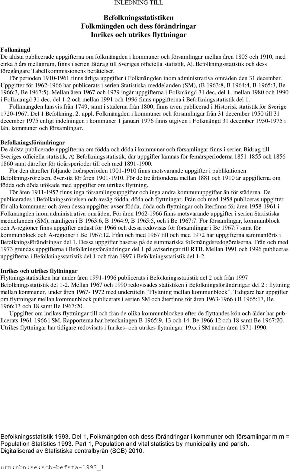 För perioden 1910-1961 finns årliga uppgifter i Folkmängden inom administrativa områden den 31 december.