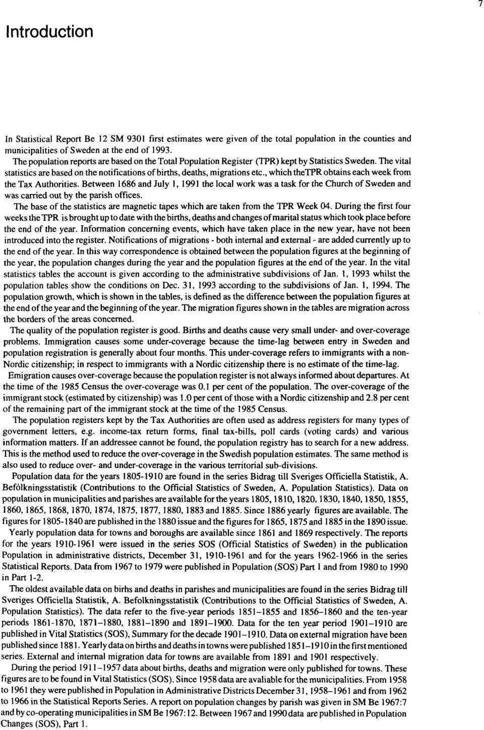 , which thetpr obtains each week from the Tax Authorities. Between 1686 and July 1, 1991 the local work was a task for the Church of Sweden and was carried out by the parish offices.