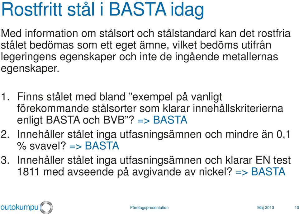 Finns stålet med bland exempel på vanligt förekommande stålsorter som klarar innehållskriterierna enligt BASTA och BVB? => BASTA 2.