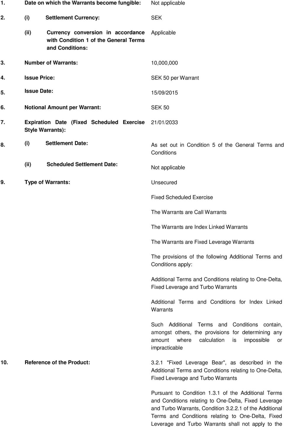 (i) Settlement Date: 21/01/2033 As set out in Condition 5 of the General Terms and Conditions (ii) Scheduled Settlement Date: Not applicable 9.