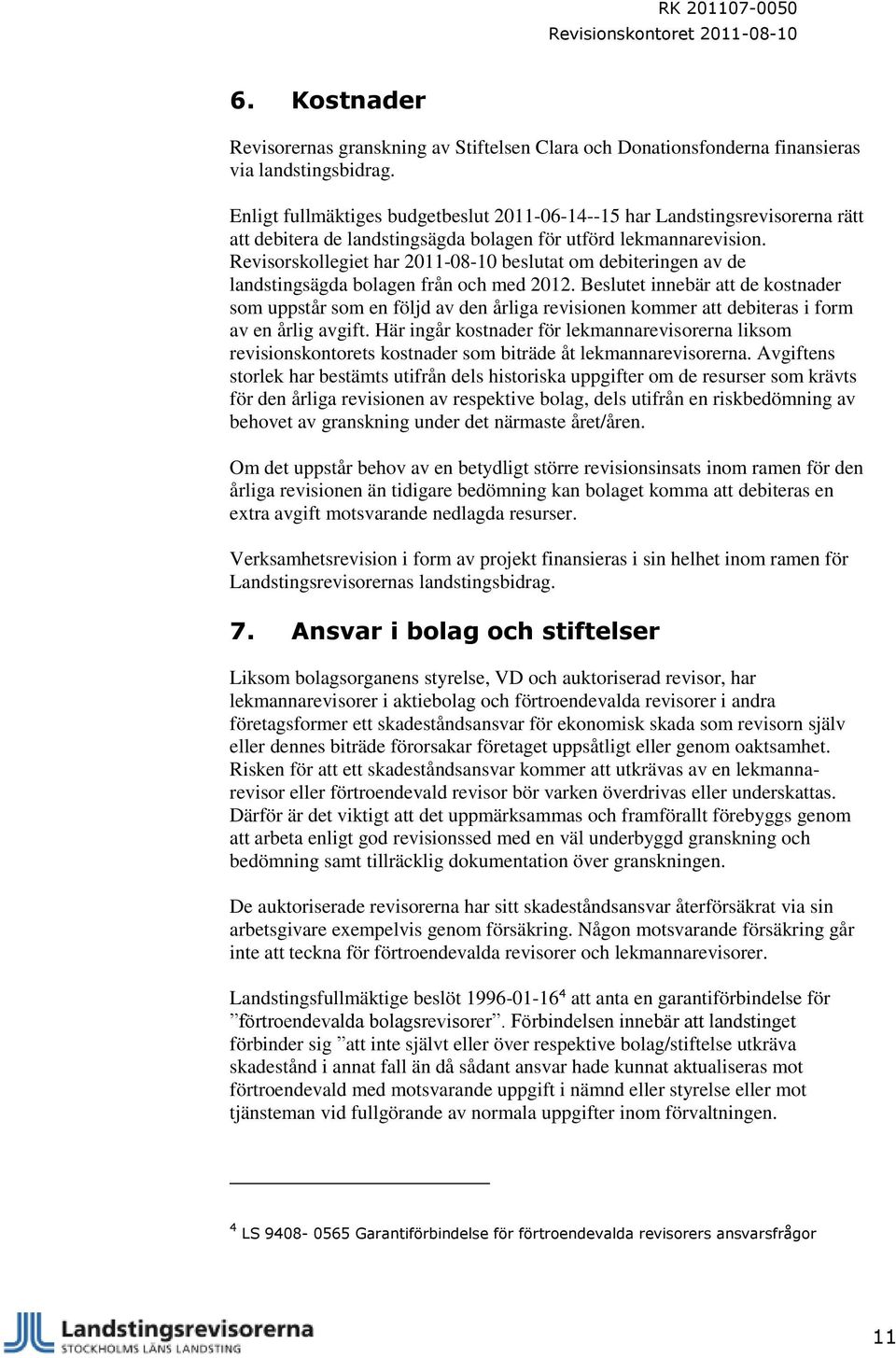 Revisorskollegiet har 2011-08-10 beslutat om debiteringen av de landstingsägda bolagen från och med 2012.