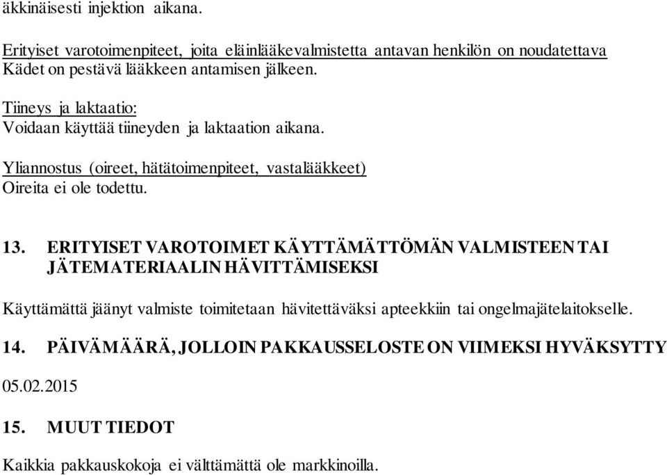 Tiineys ja laktaatio: Voidaan käyttää tiineyden ja laktaation aikana. Yliannostus (oireet, hätätoimenpiteet, vastalääkkeet) Oireita ei ole todettu. 13.