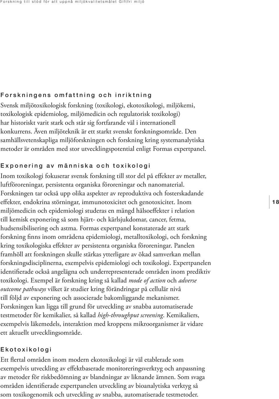 Den samhällsvetenskapliga miljöforskningen och forskning kring systemanalytiska metoder är områden med stor utvecklingspotential enligt Formas expertpanel.