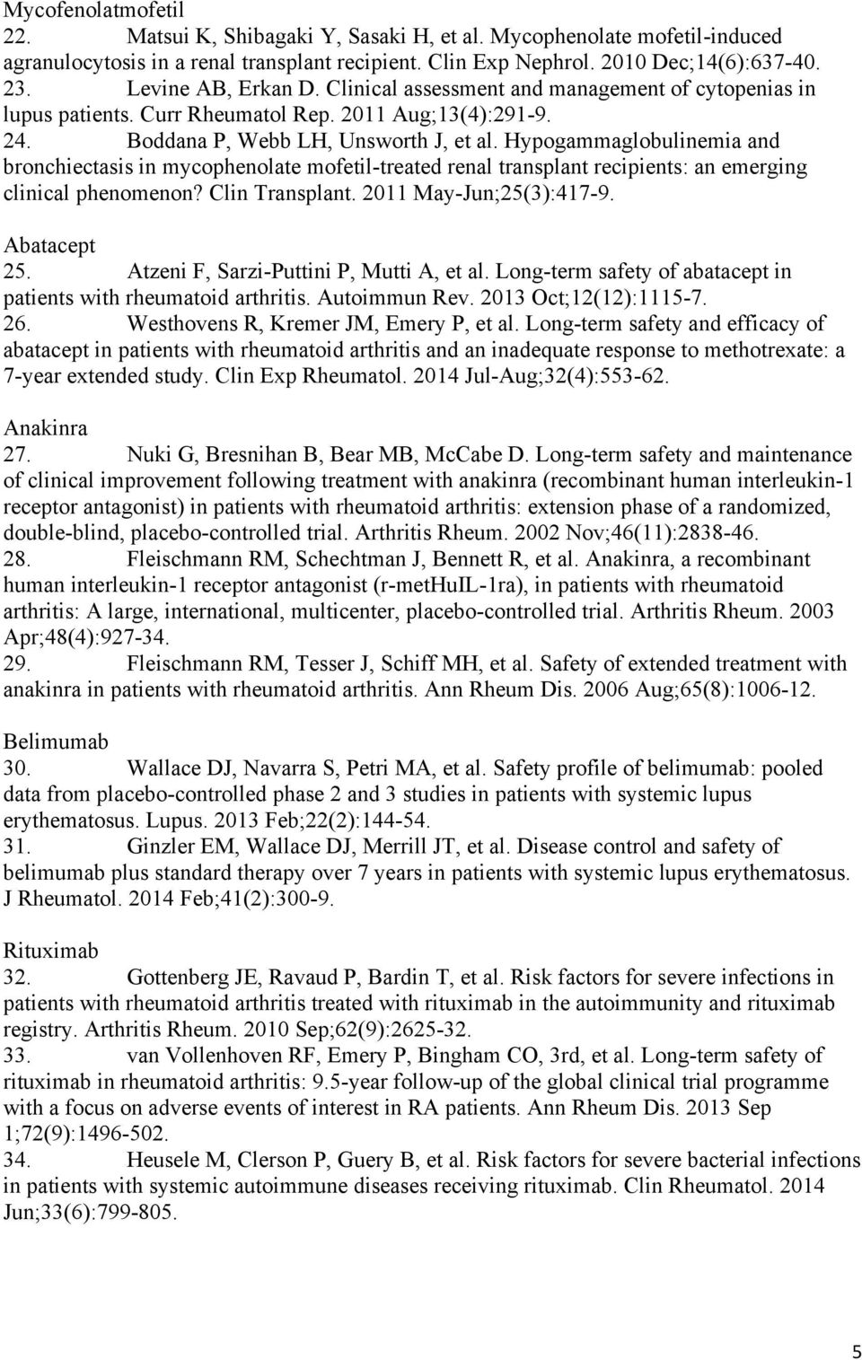 Hypogammaglobulinemia and bronchiectasis in mycophenolate mofetil-treated renal transplant recipients: an emerging clinical phenomenon? Clin Transplant. 2011 May-Jun;25(3):417-9. Abatacept 25.