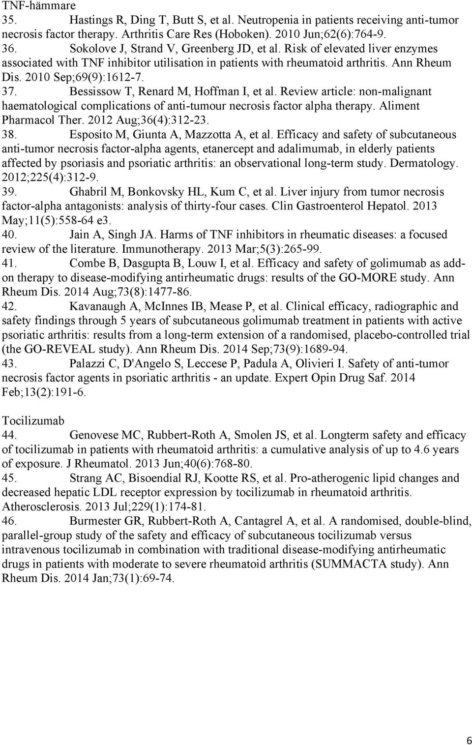 Bessissow T, Renard M, Hoffman I, et al. Review article: non-malignant haematological complications of anti-tumour necrosis factor alpha therapy. Aliment Pharmacol Ther. 2012 Aug;36(4):312-23. 38.