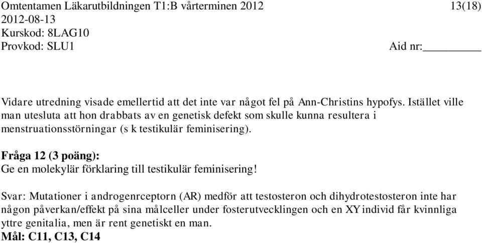 Fråga 12 (3 poäng): Ge en molekylär förklaring till testikulär feminisering!