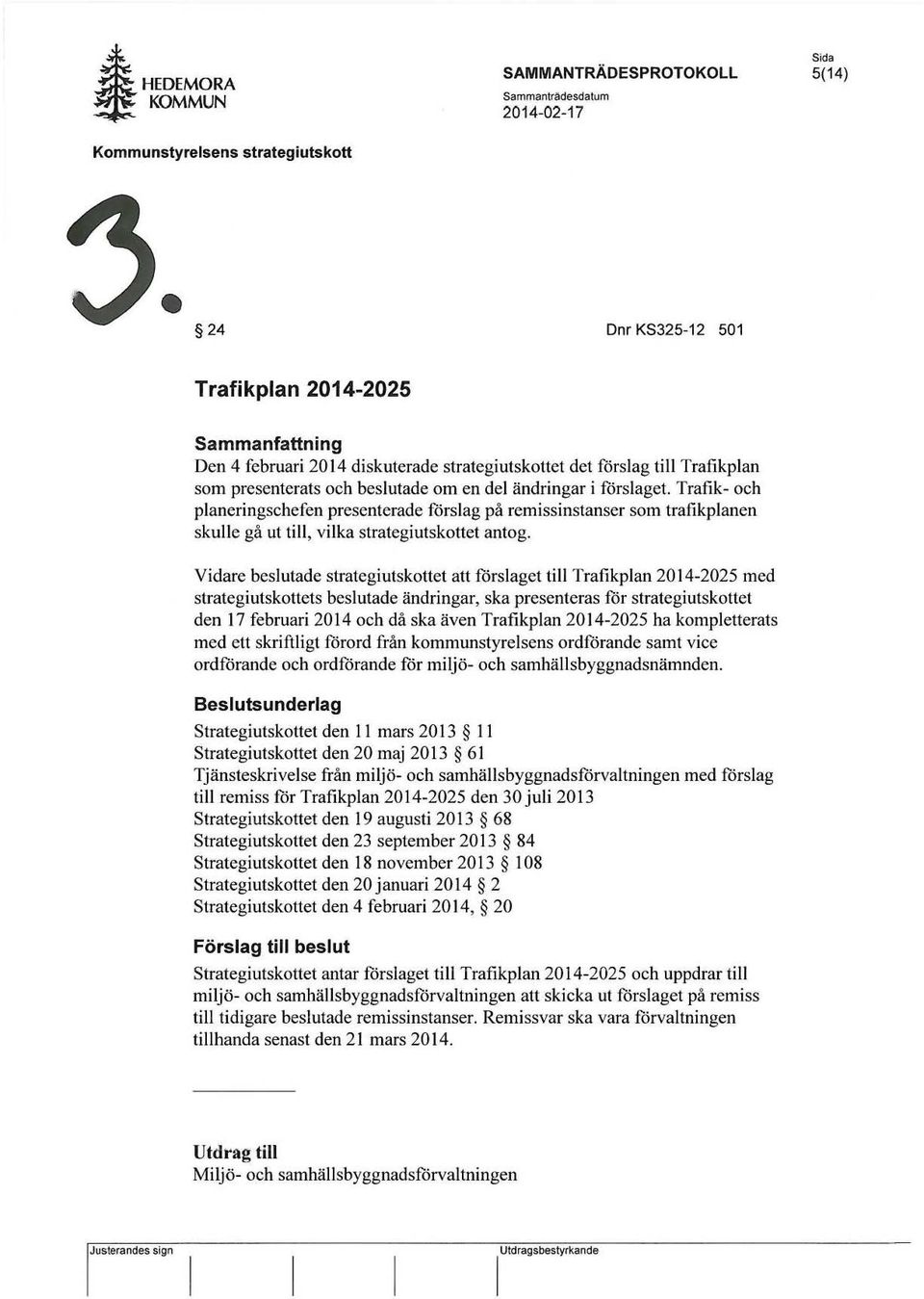 Trafik- och planeringschefen presenterade förslag på remissinstanser som trafikplanen skulle gå ut till, vilka strategiutskottet antog.