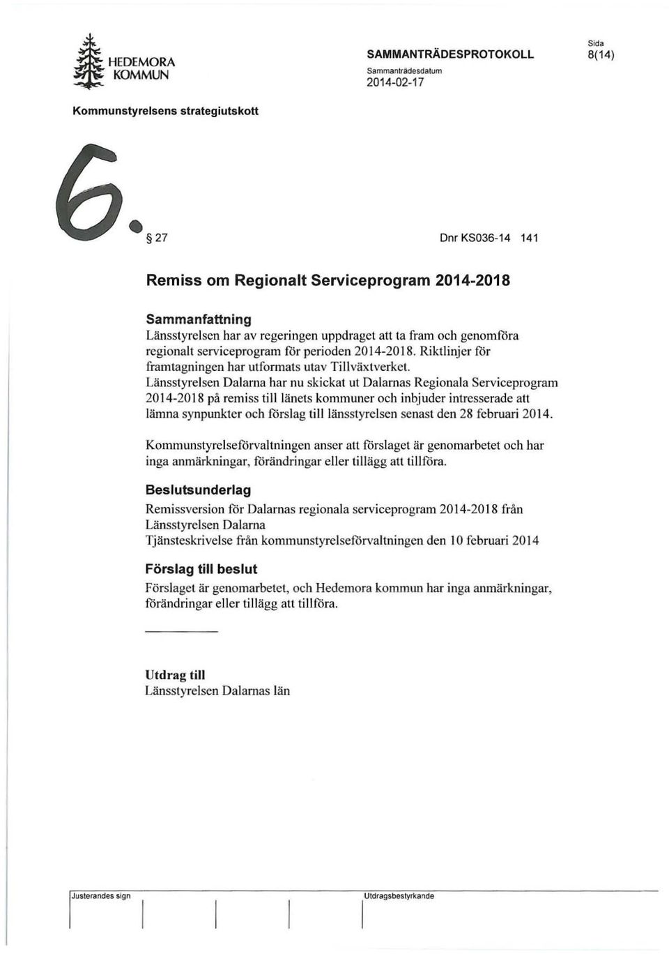 fram och genomföra regionalt serviceprogram för perioden 20 14-2018. Riktlinjer för framtagningen har utformats utav Ti ll växtverket.