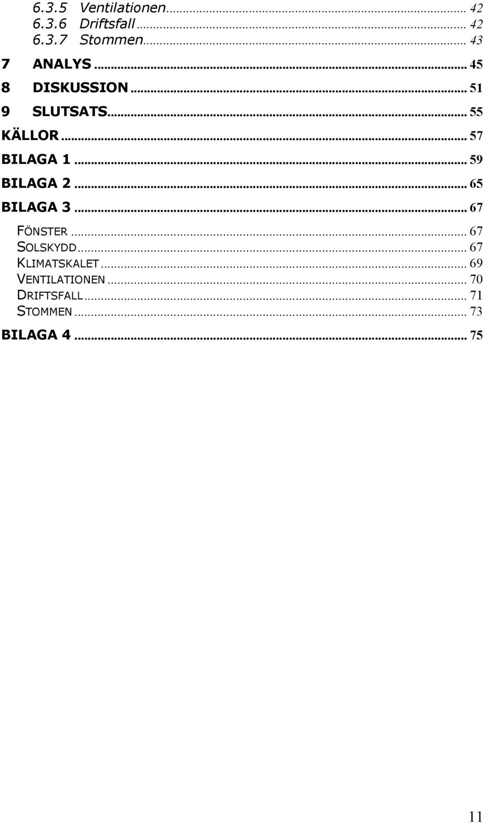 .. 57 BILAGA 1... 59 BILAGA 2... 65 BILAGA 3... 67 FÖNSTER... 67 SOLSKYDD.