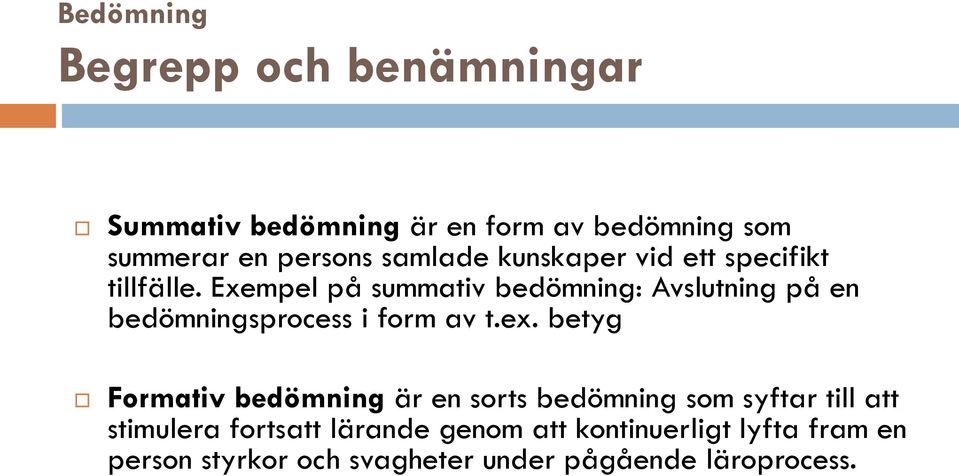 Exempel på summativ bedömning: Avslutning på en bedömningsprocess i form av t.ex.