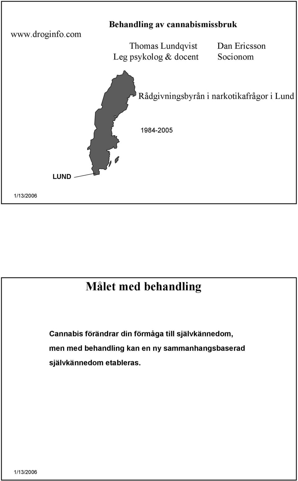 & docent Socionom Rådgivningsbyrån i narkotikafrågor i Lund 1984-2005 LUND