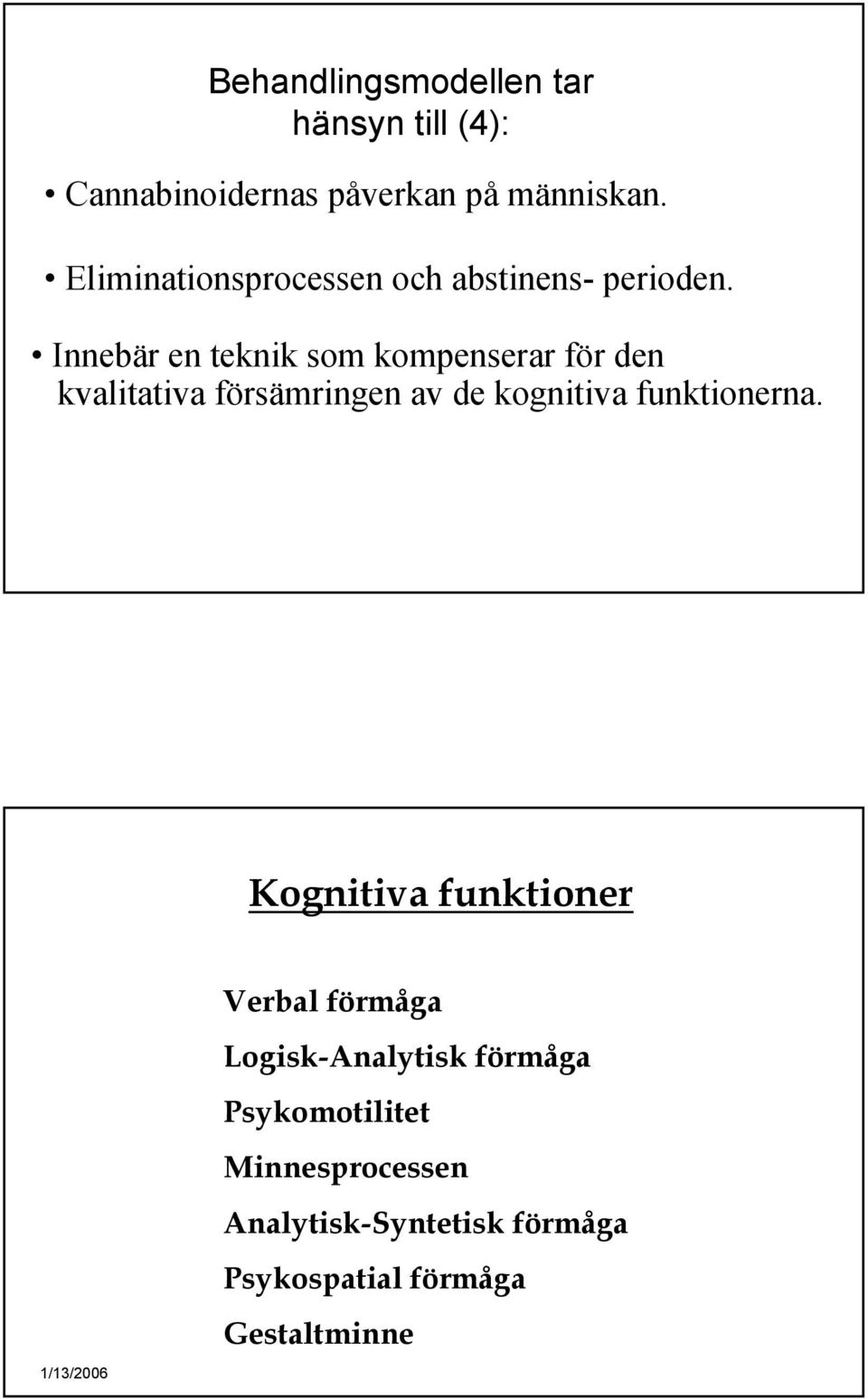 Innebär en teknik som kompenserar för den kvalitativa försämringen av de kognitiva