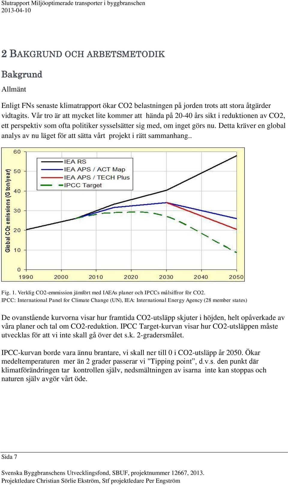 Detta kräver en global analys av nu läget för att sätta vårt projekt i rätt sammanhang.. Fig. 1. Verklig CO2-emmission jämfört med IAEAs planer och IPCCs målsiffror för CO2.