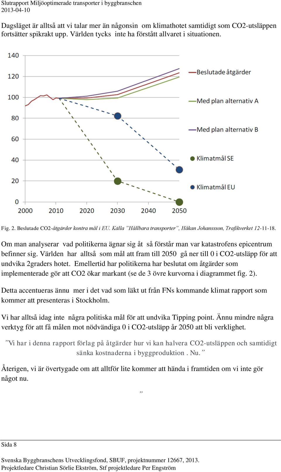 Om man analyserar vad politikerna ägnar sig åt så förstår man var katastrofens epicentrum befinner sig.