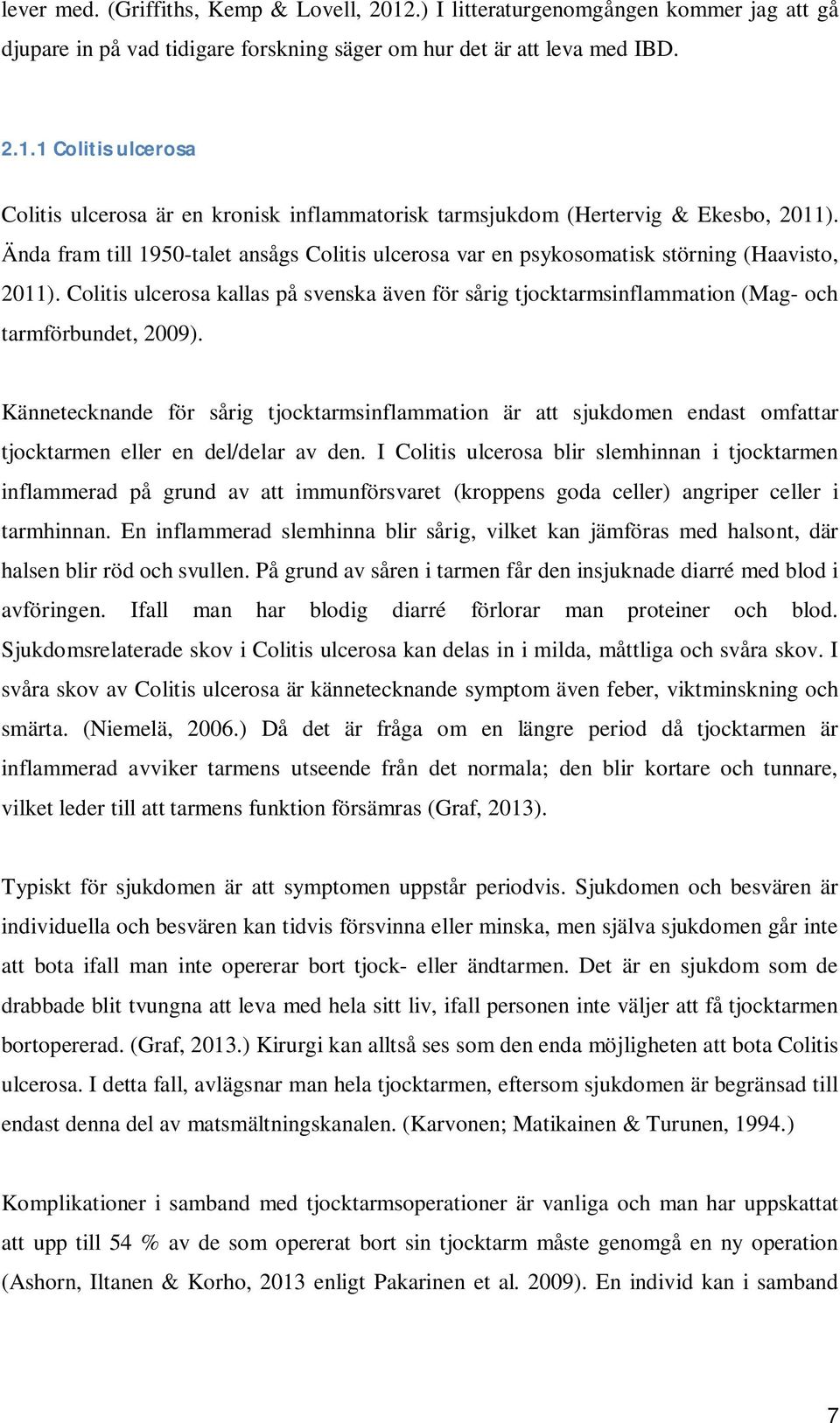 Colitis ulcerosa kallas på svenska även för sårig tjocktarmsinflammation (Mag- och tarmförbundet, 2009).
