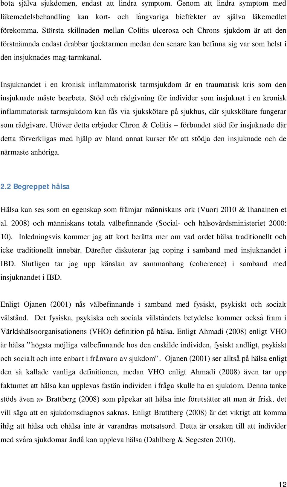 Insjuknandet i en kronisk inflammatorisk tarmsjukdom är en traumatisk kris som den insjuknade måste bearbeta.