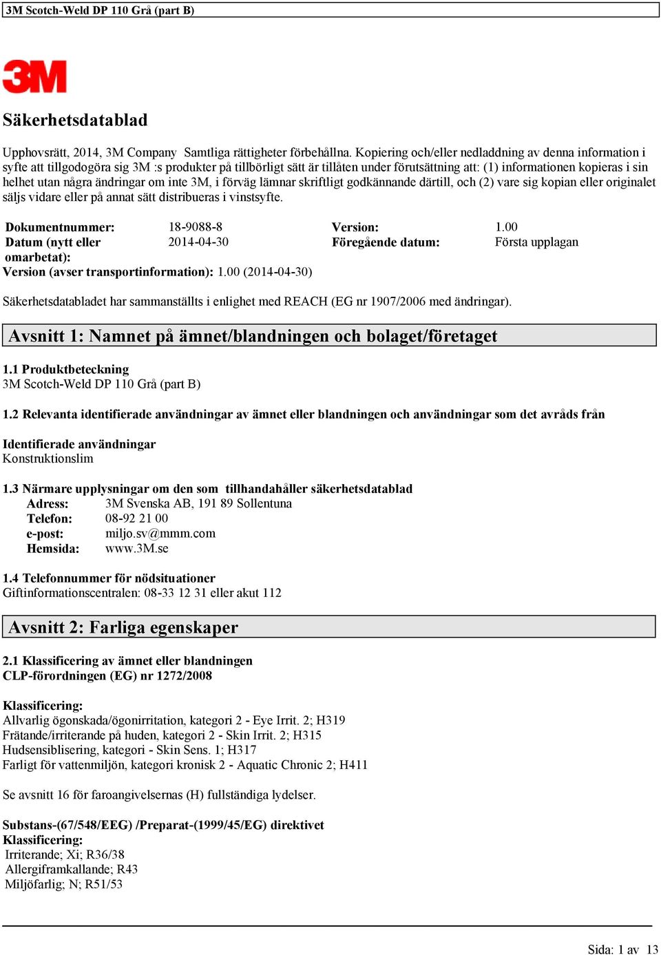 några ändringar om inte 3M, i förväg lämnar skriftligt godkännande därtill, och (2) vare sig kopian eller originalet säljs vidare eller på annat sätt distribueras i vinstsyfte.