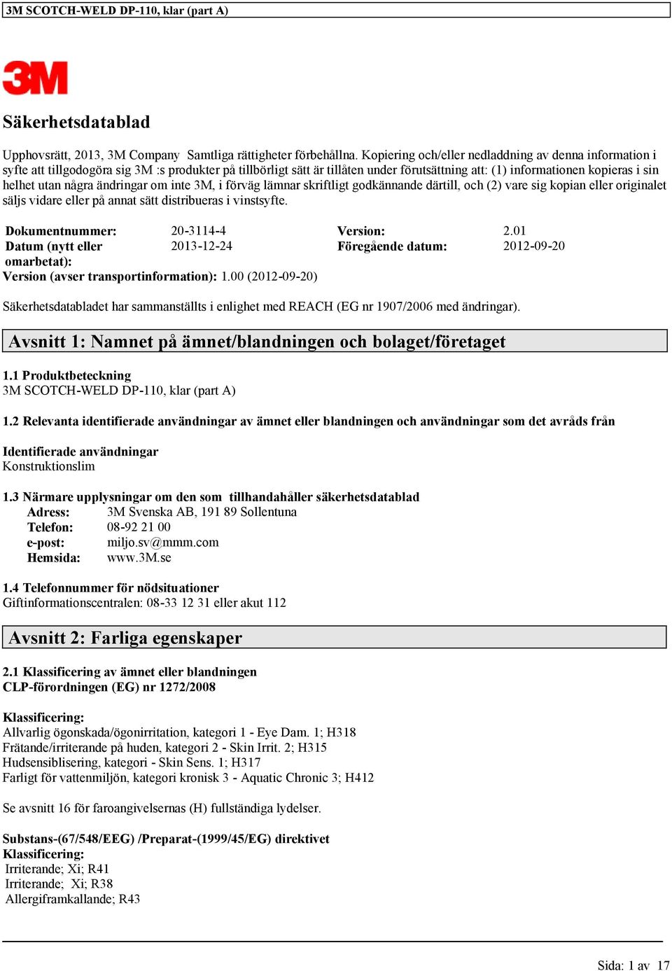 några ändringar om inte 3M, i förväg lämnar skriftligt godkännande därtill, och (2) vare sig kopian eller originalet säljs vidare eller på annat sätt distribueras i vinstsyfte.