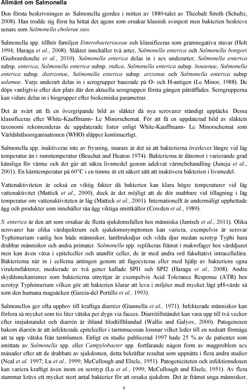 tillhör familjen Enterobacteriaceae och klassificeras som gramnegativa stavar (Holt 1994; Haraga et al., 2008).