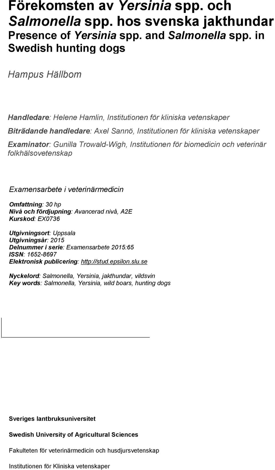 Trowald-Wigh, Institutionen för biomedicin och veterinär folkhälsovetenskap Examensarbete i veterinärmedicin Omfattning: 30 hp Nivå och fördjupning: Avancerad nivå, A2E Kurskod: EX0736 Utgivningsort: