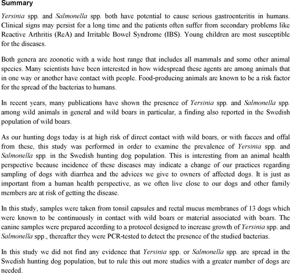 Young children are most susceptible for the diseases. Both genera are zoonotic with a wide host range that includes all mammals and some other animal species.