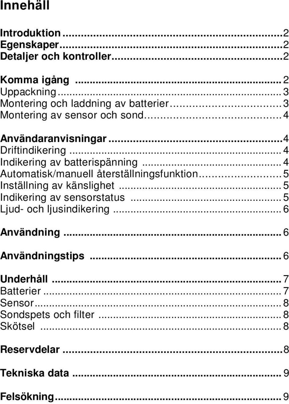 .. 4 Automatisk/manuell återställningsfunktion...5 Inställning av känslighet... 5 Indikering av sensorstatus... 5 Ljud- och ljusindikering.