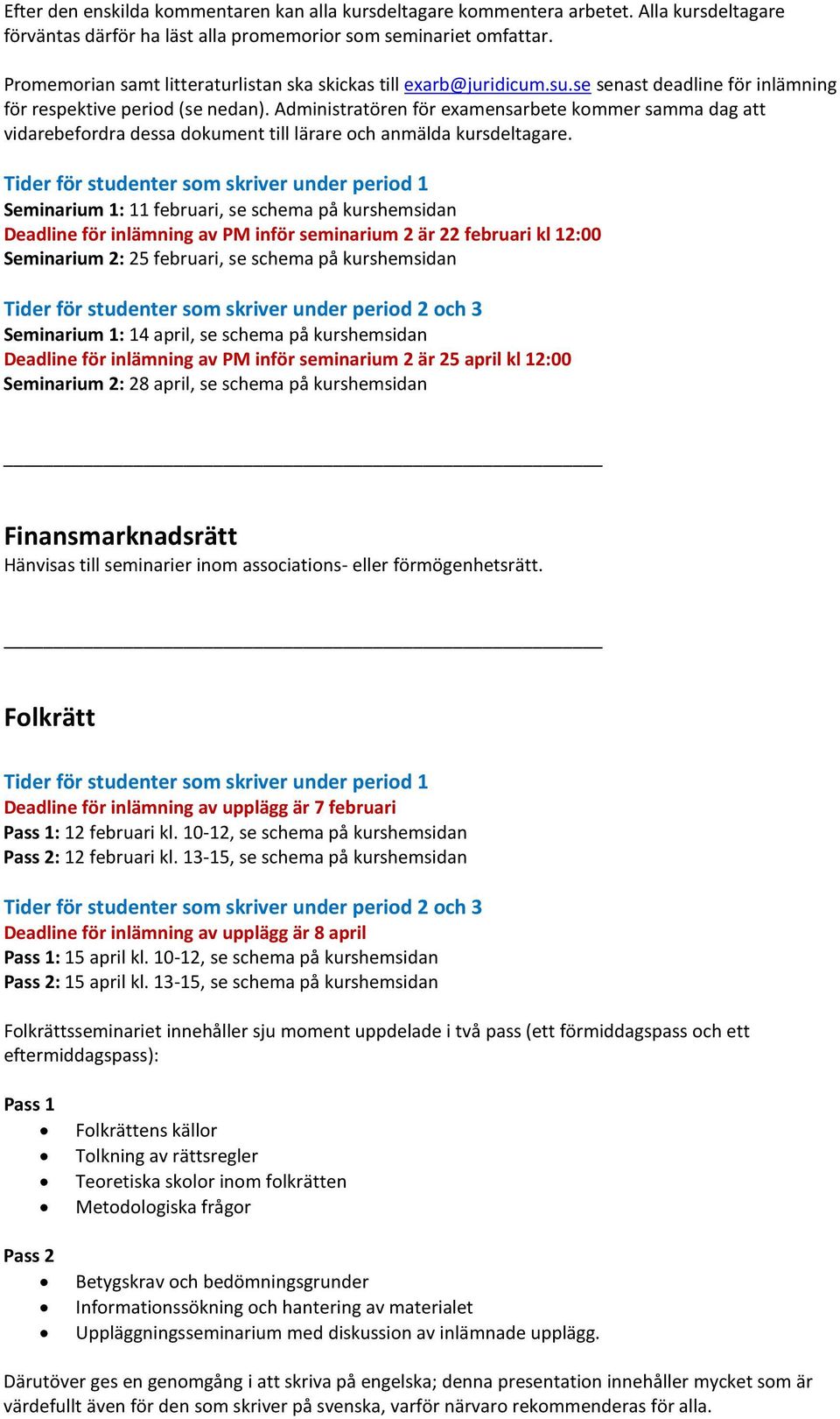 Administratören för examensarbete kommer samma dag att vidarebefordra dessa dokument till lärare och anmälda kursdeltagare.