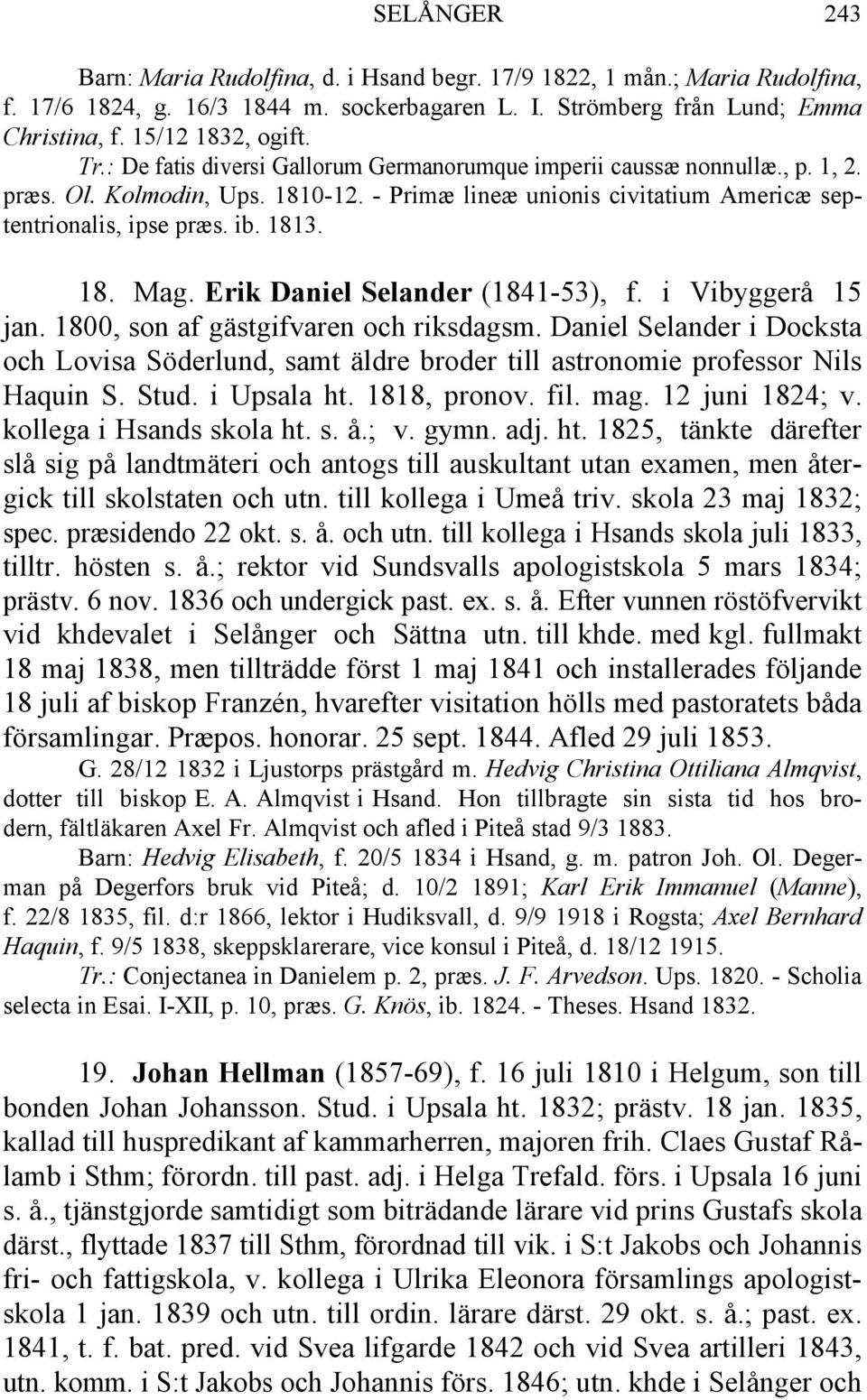 Erik Daniel Selander (1841-53), f. i Vibyggerå 15 jan. 1800, son af gästgifvaren och riksdagsm.