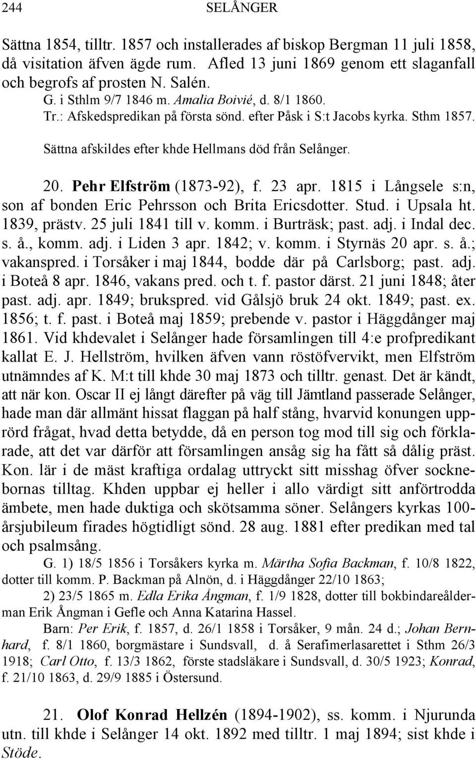 Pehr Elfström (1873-92), f. 23 apr. 1815 i Långsele s:n, son af bonden Eric Pehrsson och Brita Ericsdotter. Stud. i Upsala ht. 1839, prästv. 25 juli 1841 till v. komm. i Burträsk; past. adj.