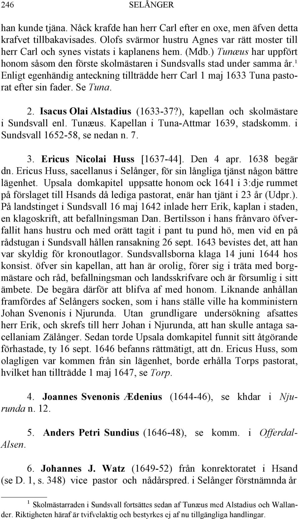 ¹ Enligt egenhändig anteckning tillträdde herr Carl 1 maj 1633 Tuna pastorat efter sin fader. Se Tuna. 2. Isacus Olai Alstadius (1633-37?), kapellan och skolmästare i Sundsvall enl. Tunæus.