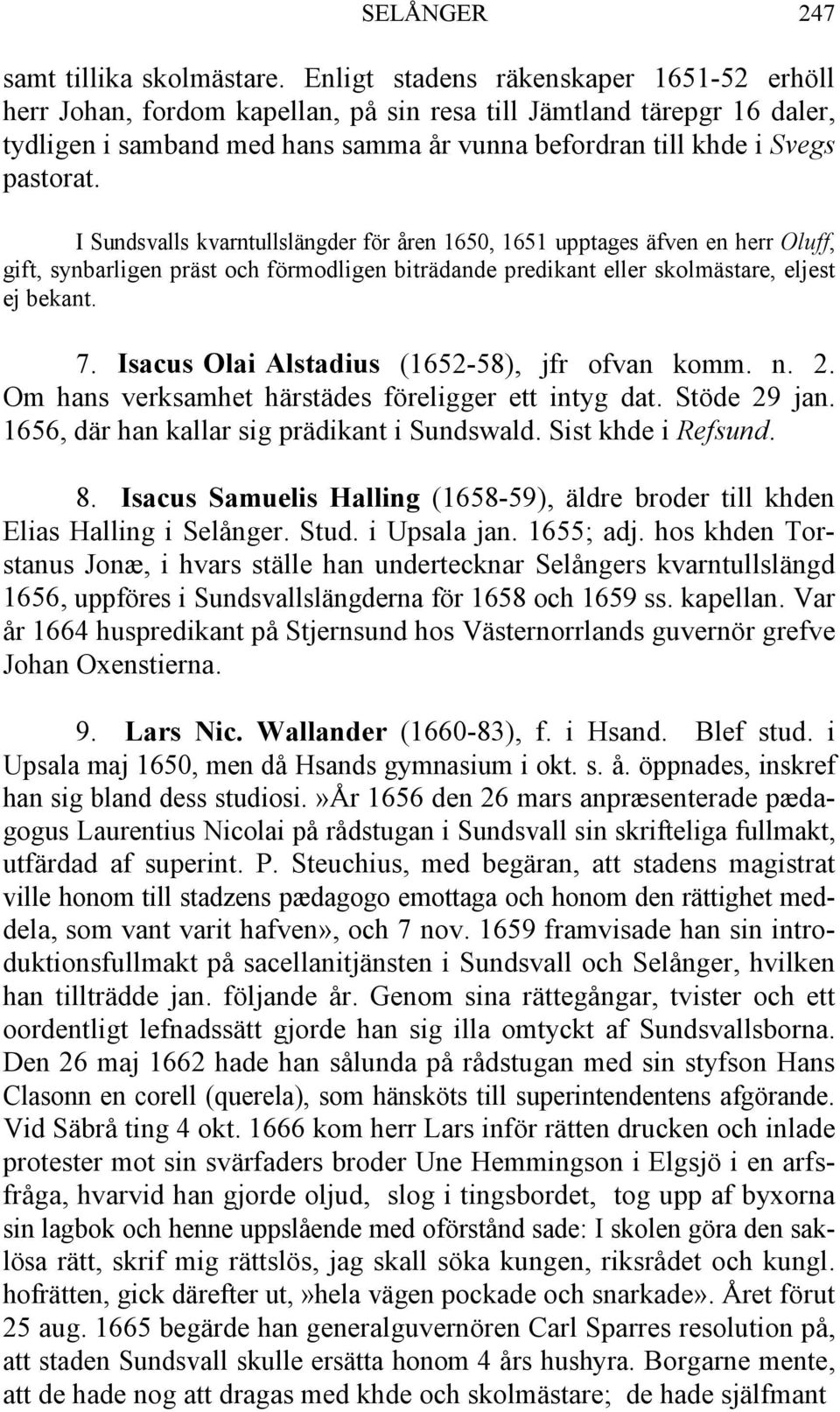 I Sundsvalls kvarntullslängder för åren 1650, 1651 upptages äfven en herr Oluff, gift, synbarligen präst och förmodligen biträdande predikant eller skolmästare, eljest ej bekant. 7.