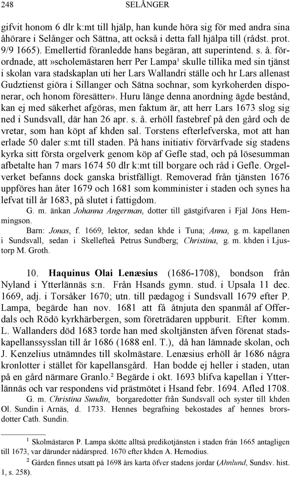 förordnade, att»scholemästaren herr Per Lampa¹ skulle tillika med sin tjänst i skolan vara stadskaplan uti her Lars Wallandri ställe och hr Lars allenast Gudztienst giöra i Sillanger och Sätna