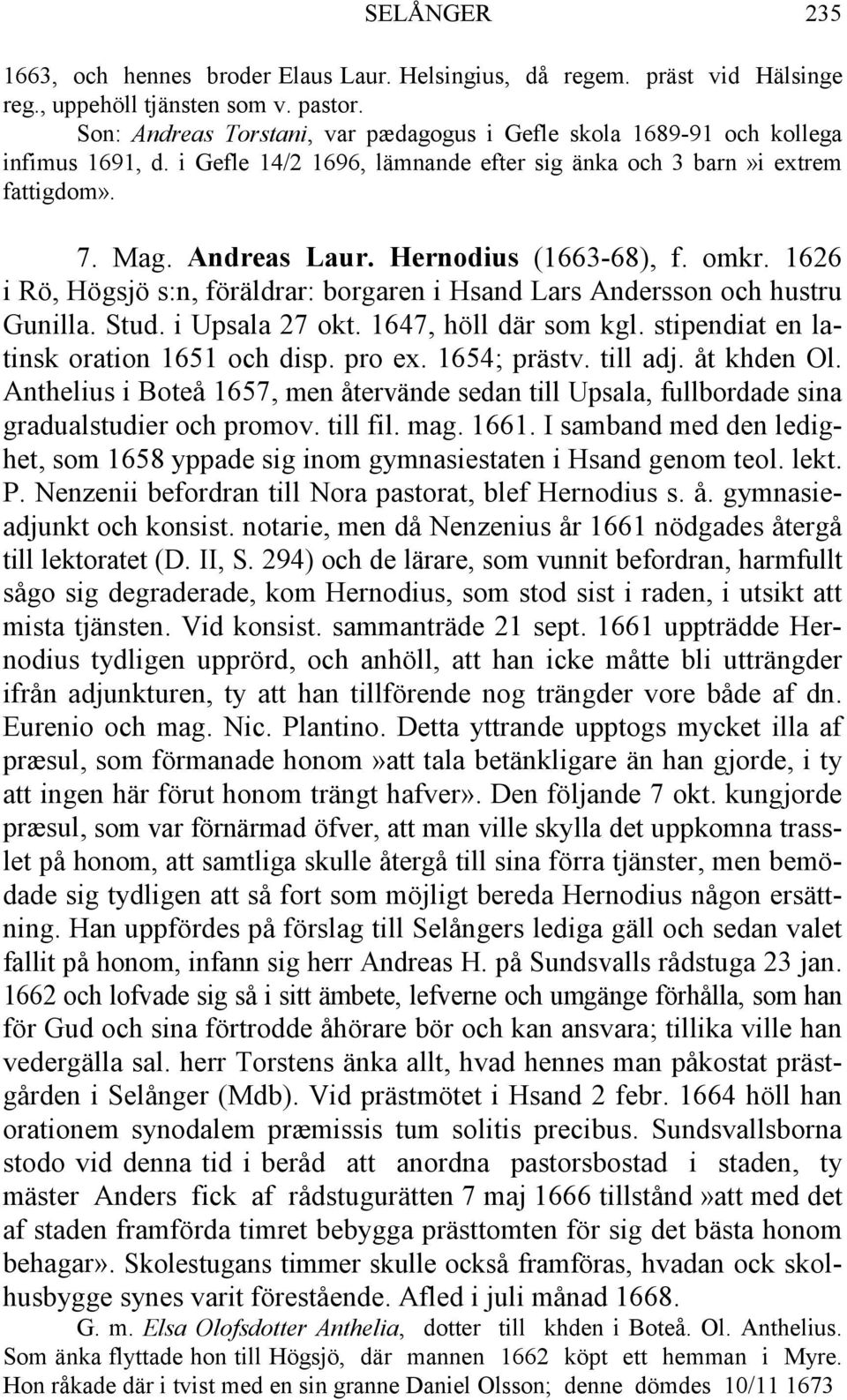 Hernodius (1663-68), f. omkr. 1626 i Rö, Högsjö s:n, föräldrar: borgaren i Hsand Lars Andersson och hustru Gunilla. Stud. i Upsala 27 okt. 1647, höll där som kgl.