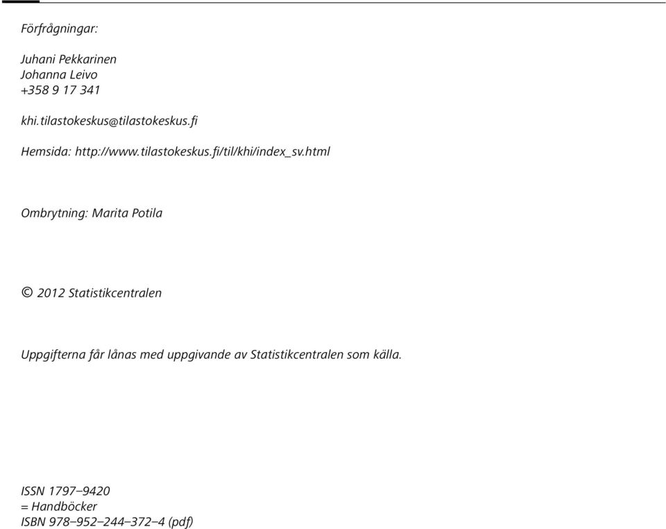 html Ombrytning: Marita Potila 2012 Statistikcentralen Uppgifterna får lånas med